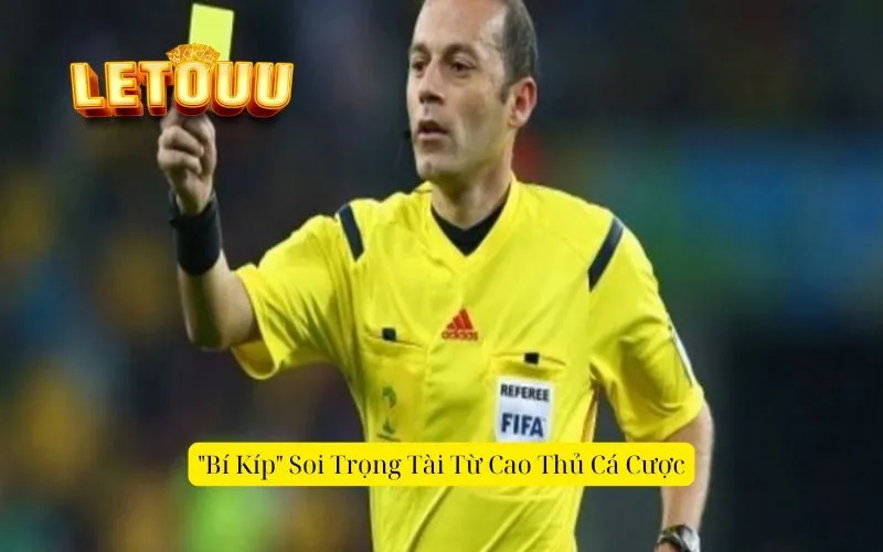 Bí Kíp Soi Trọng Tài Từ Cao Thủ Cá Cược