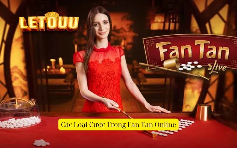 Các Loại Cược Trong Fan Tan Online