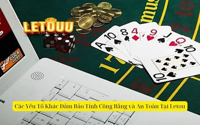 Các Yếu Tố Khác Đảm Bảo Tính Công Bằng và An Toàn Tại Letou