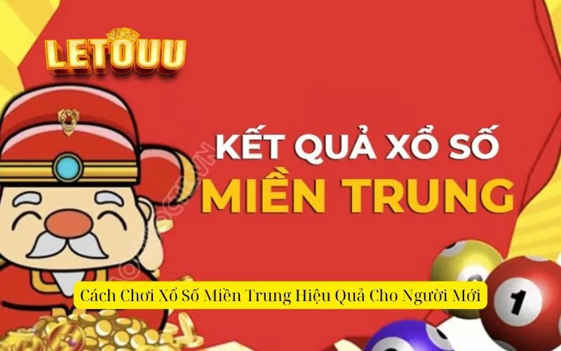 Cách Chơi Xổ Số Miền Trung Hiệu Quả Cho Người Mới