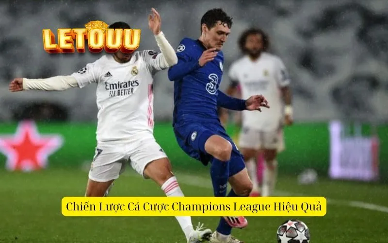 Chiến Lược Cá Cược Champions League Hiệu Quả