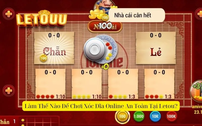 Làm Thế Nào Để Chơi Xóc Đĩa Online An Toàn Tại Letou?