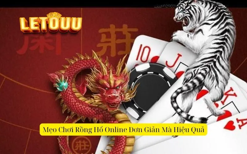 Mẹo Chơi Rồng Hổ Online Đơn Giản Mà Hiệu Quả