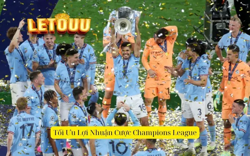 Tối Ưu Lợi Nhuận Cược Champions League