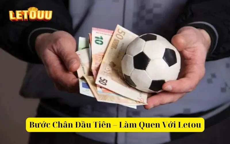 Bước Chân Đầu Tiên – Làm Quen Với Letou