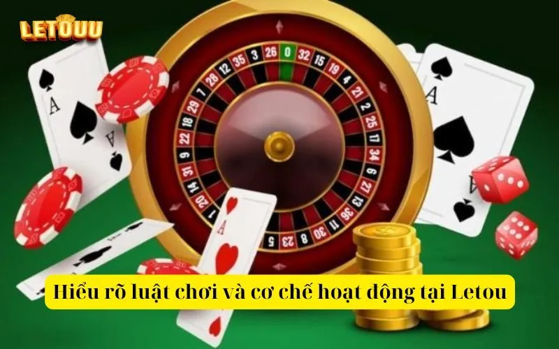 Hiểu rõ luật chơi và cơ chế hoạt động